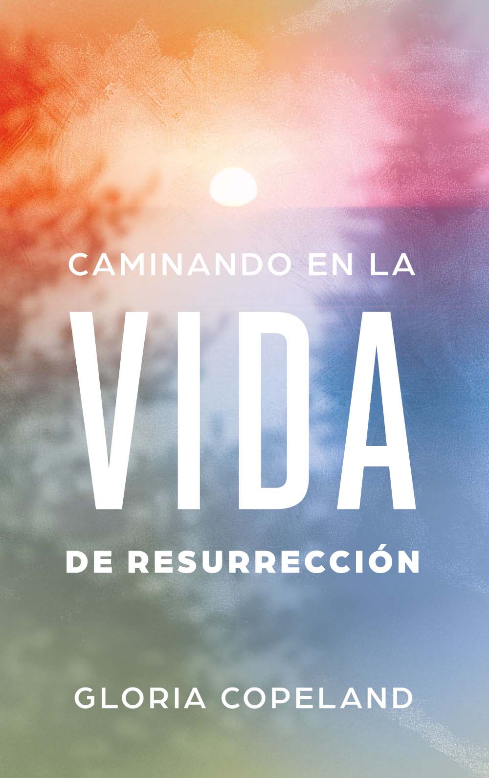 Caminando en la Vida de Resurrección - Gloria Copeland